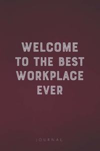Welcome To The Best Workplace Ever