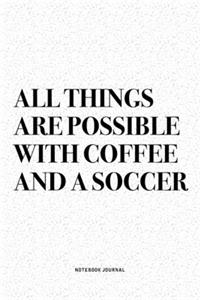 All Things Are Possible With Coffee And A Soccer