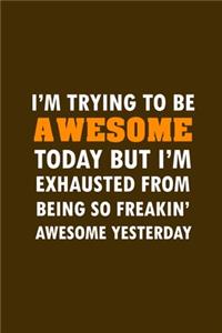 I'm Trying To Be Awesome Today