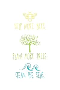 Help More Bees Plant More Trees Clean The Seas