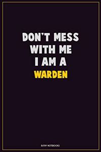 Don't Mess With Me, I Am A Warden