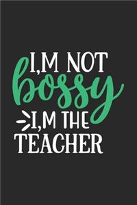 I'm Not Bossy I'm The Teacher