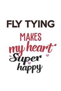 Fly Tying Makes My Heart Super Happy Fly Tying Lovers Fly Tying Obsessed Notebook A beautiful