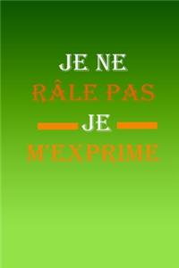 Je ne râle pas Je m'exprime