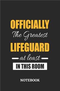 Officially the Greatest Lifeguard at least in this room Notebook