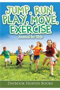 Jump, Run, Play, Move, Exercise Journal for Kids