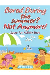Bored During the summer? Not Anymore! Super Fun Activity Book
