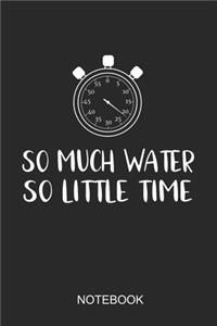 So Much Water So Little Time Notebook