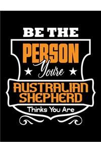 Be The Person You're Australian Shepherd Thinks You Are