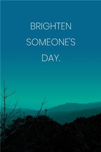 Inspirational Quote Notebook - 'Brighten Someone's Day.' - Inspirational Journal to Write in - Inspirational Quote Diary