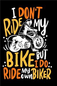 I Don't Ride My Own Bike But I Do Ride My Own Biker