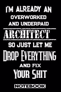 I'm Already An Overworked And Underpaid Architect. So Just Let Me Drop Everything And Fix Your Shit!