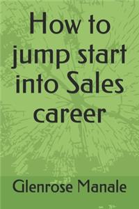 How to jump start into Sales career