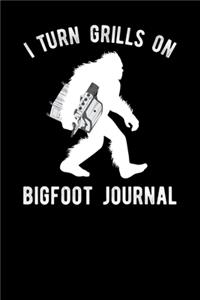 I Turn Grills On Bigfoot Journal