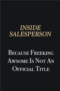 Inside Salesperson Because Freeking Awsome is not an official title