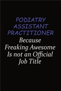 Podiatry Assistant Practitioner Because Freaking Awesome Is Not An Official Job Title