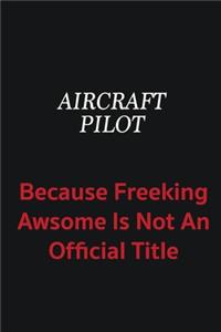 Aircraft Pilot because freeking awsome is not an official title