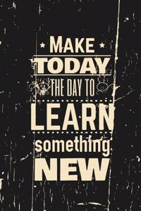 Make Today The Day to Learn Something New