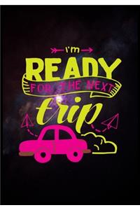 Im Ready For The Next Trip