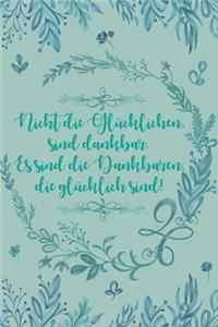 Nicht die glücklichen sind dankbar Es sind die Dankbaren die glücklich sind