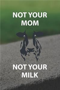 Not Your Mom Not Your Milk
