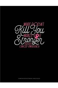 What Doesn't Kill You.. Makes You Stronger! Breast Cancer Awareness