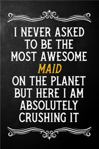 I Never Asked To Be The Most Awesome Maid On The Planet