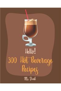 Hello! 300 Hot Beverage Recipes