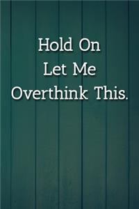 Hold On Let Me Overthink This. Notebook