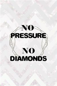 No Pressure No Diamonds