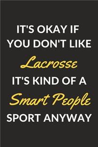 It's Okay If You Don't Like Lacrosse It's Kind Of A Smart People Sport Anyway
