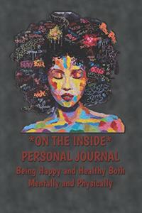On The Inside Personal Journal Being Happy and Healthy Both Mentally and Physically