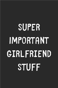 Super Important Girlfriend Stuff