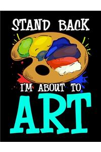 Stand Back I'm About To Art