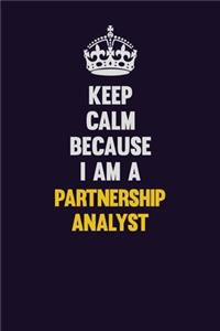 Keep Calm Because I Am A Partnership Analyst
