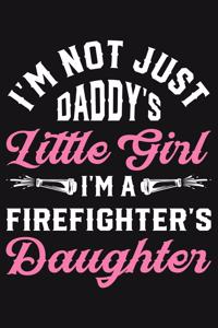 Im Not Just Daddys Little Girl Im a Firefighters Daughter