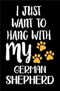 I Just Want To Hang With My German Shepherd