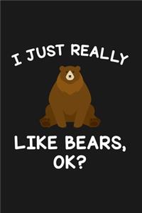 I Just Really Like Bears Ok