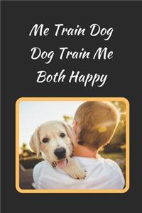 Me Train Dog.. Dog Train Me.. Both Happy