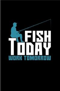 Fish Today Work Tomorrow