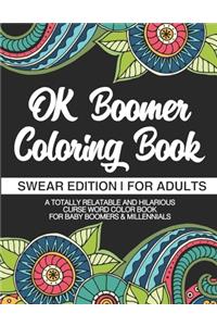 OK Boomer Coloring Book Swear Edition For Adults A Totally Relatable & Hilarious Curse Word Color Book For Baby Boomers & Millennials