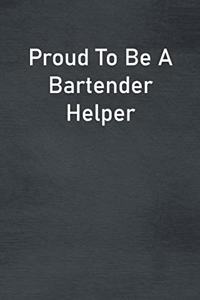 Proud To Be A Bartender Helper