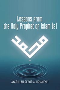 Lessons from the Holy Prophet of Islam (S)