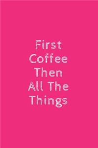First Coffee Then All the Things