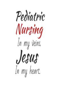 Pediatric Nursing In My Veins. Jesus In My Heart.