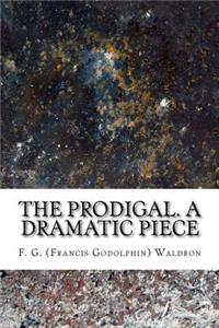 The prodigal. A dramatic piece