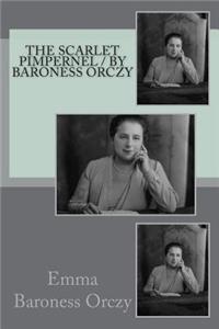The Scarlet Pimpernel / by Baroness Orczy