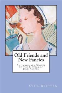 Old Friends and New Fancies: An Imaginary Sequel to the Novels of Jane Austen