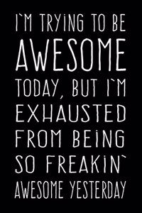 I'm Trying to be Awesome But I'm So Freakin' Exhausted...
