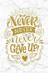 Never Never Never Give Up: 100 Motivational Quotes Inside, Inspirational Thoughts for Every Day, Lined Notebook, 100 Pages